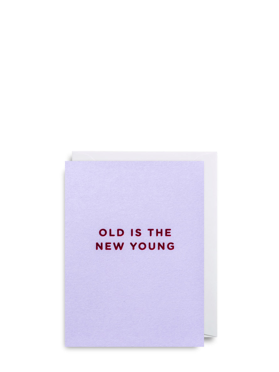 Old is the new Young mini birthday card