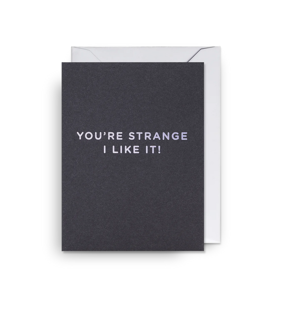 You’re Strange I Like It Mini love & friendship card card