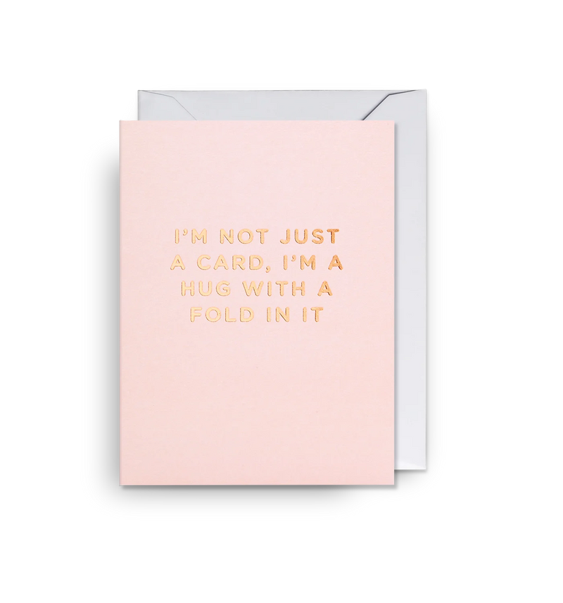 I’m Not Just a Card Love Mini love & friendship card card, Gold or Pink