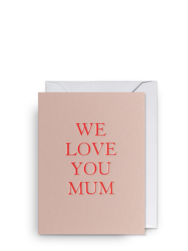 We Love You Mum mini Mother's Day card