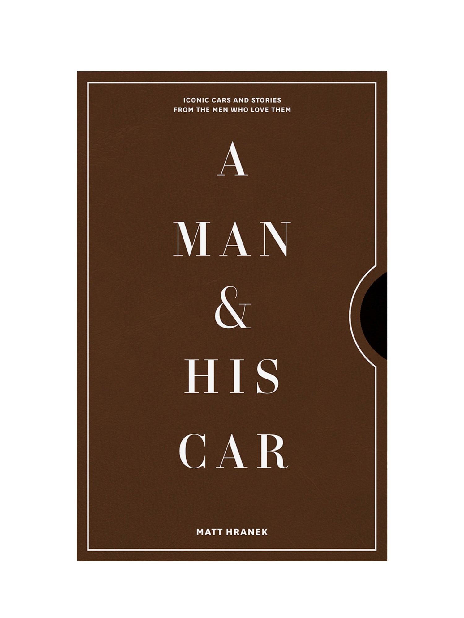 A Man and his Car: Iconic Cars and Stories from the Men Who Love Them