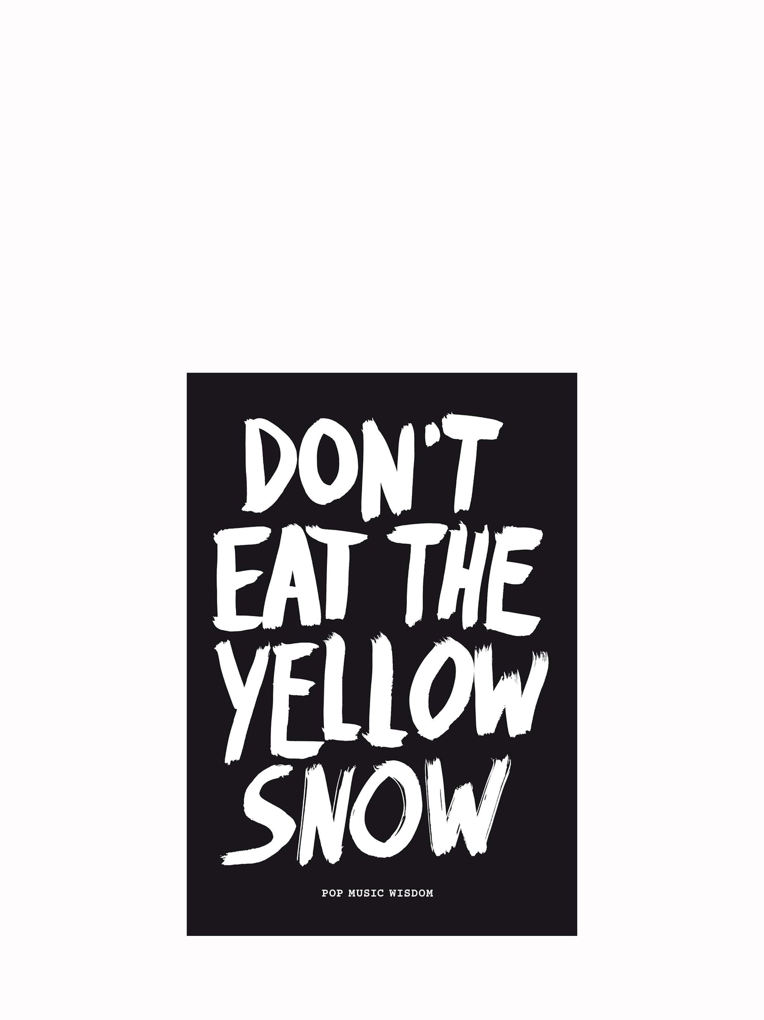 Don't eat the yellow snow — Pop music wisdom