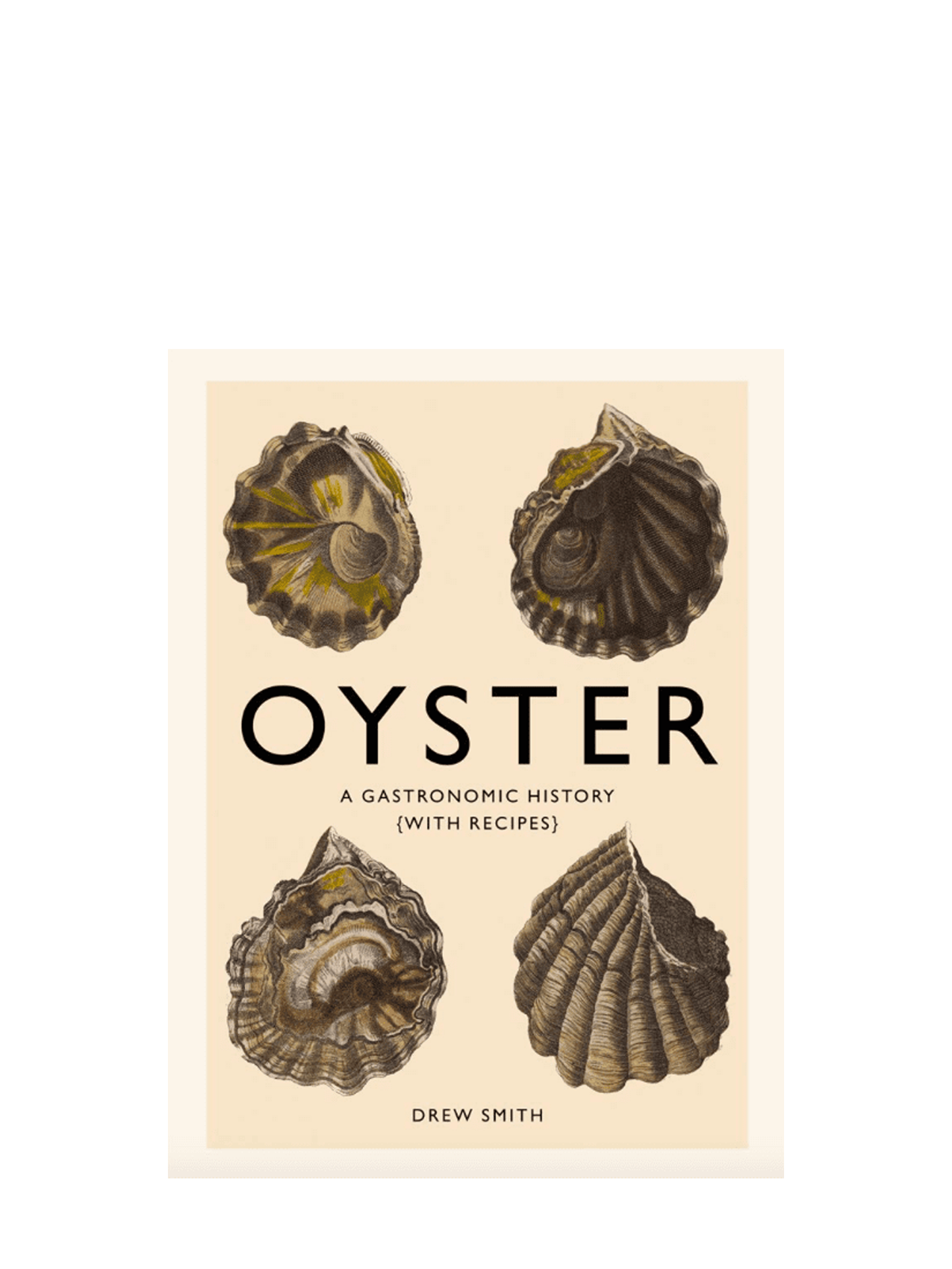 Oyster: A Gastronomic History (with Recipes)