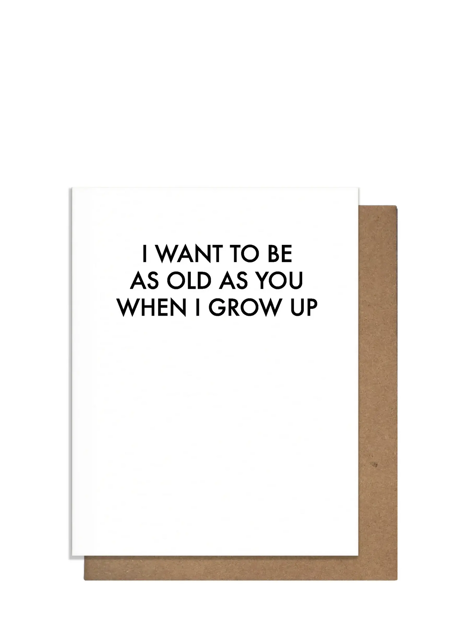 I Want To Be Old As You Birthday Card