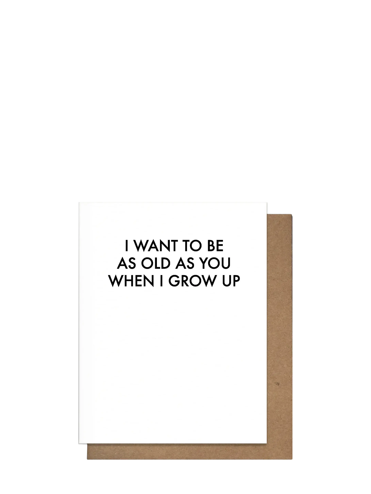 I Want To Be Old As You Birthday Card