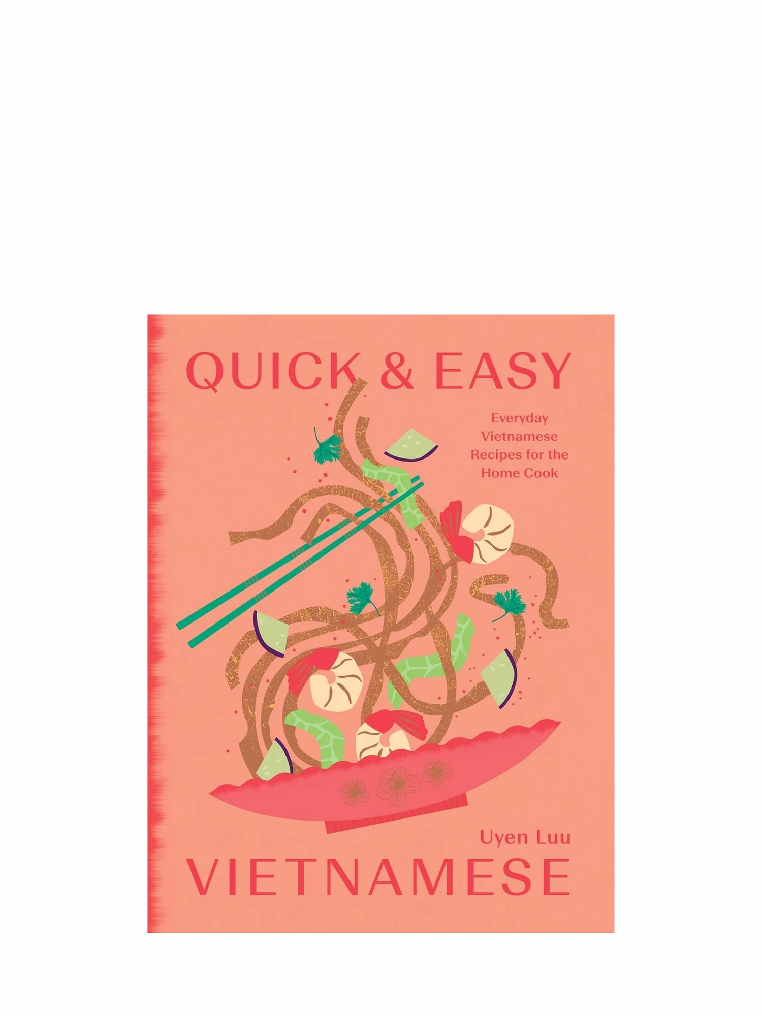 Quick and Easy Vietnamese: Everyday Vietnamese Recipes for the Home Cook
