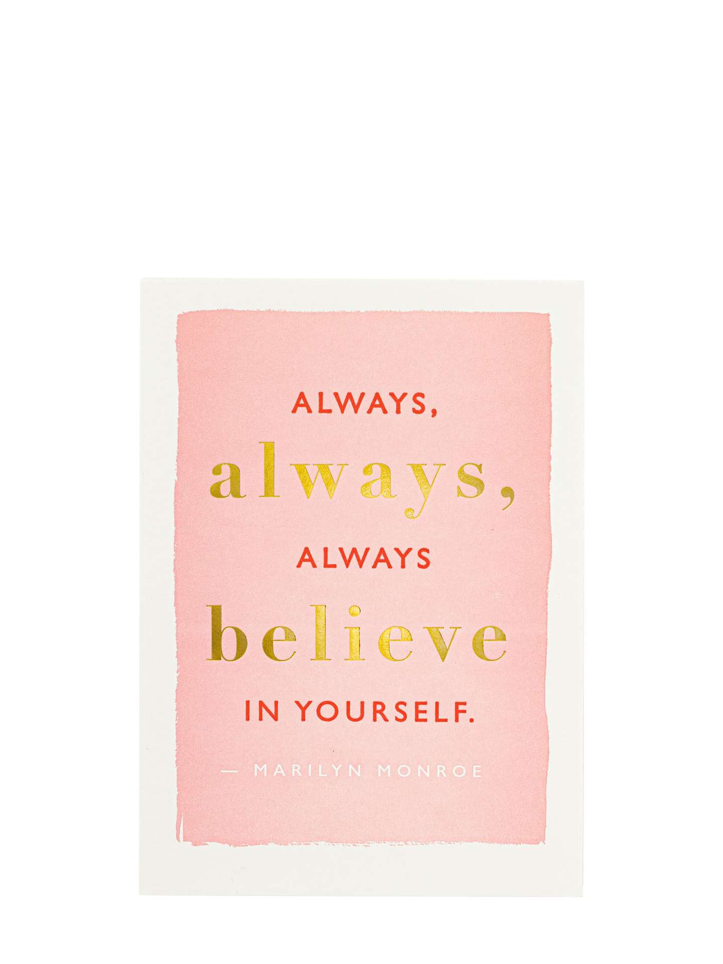 Always always always belive in yourself encouragement card