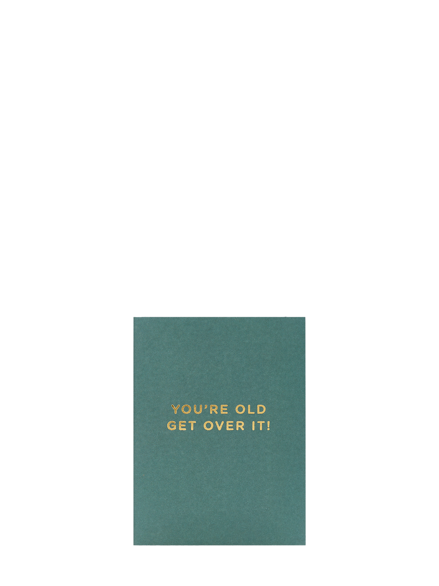 You’re Old Get Over It Mini Birthday Card by Cherished