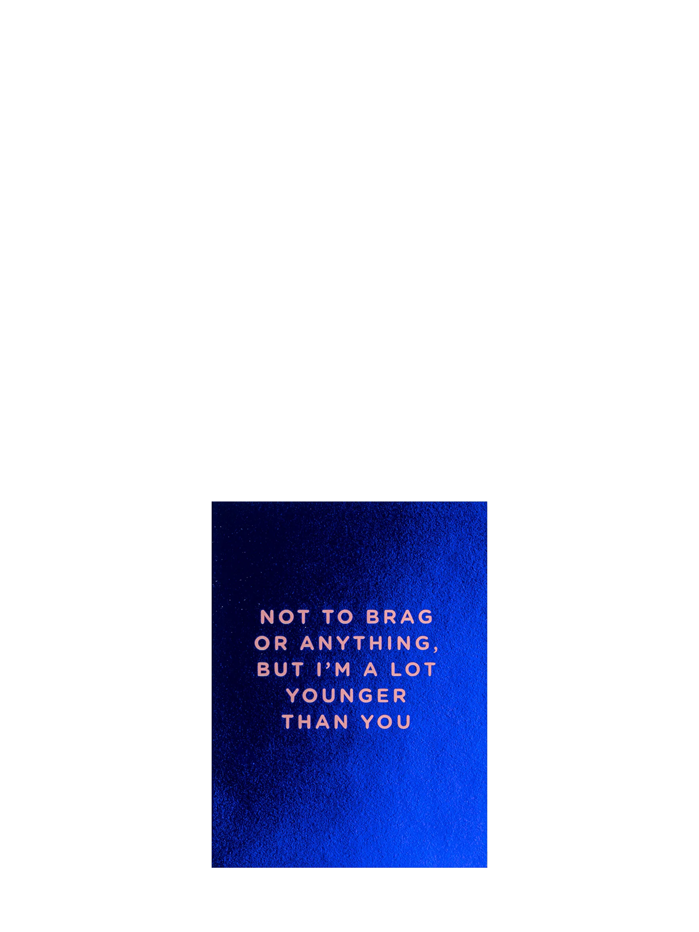 Not To Brag But Younger shiny blue mini birthday card by Cherished