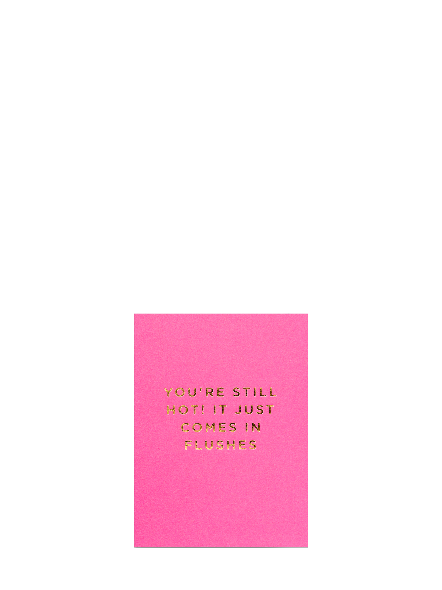 You’re Still Hot! Just in Flushes hot pink mini birthday card