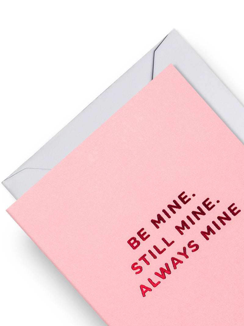 Be Mine. Still Mine. Always, mini love & friendship card