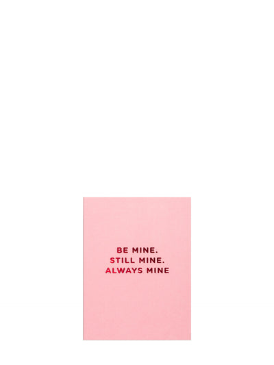 Be Mine. Still Mine. Always, mini love & friendship card