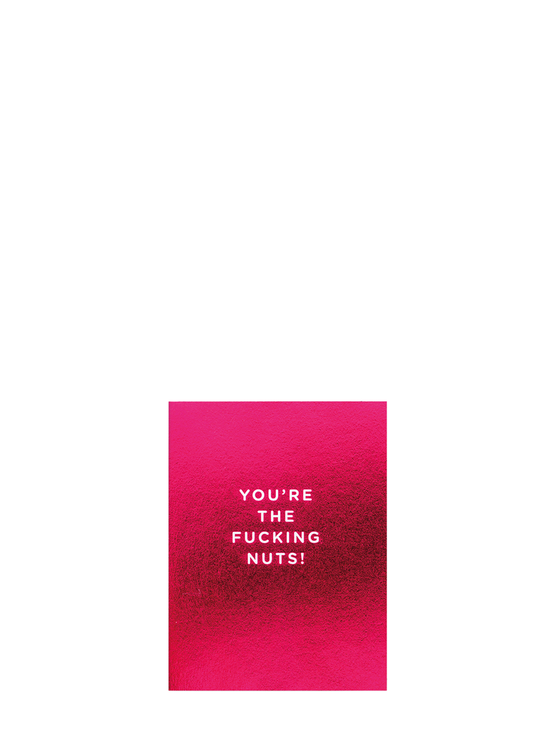 You're The Fucking Nuts love & friendship card