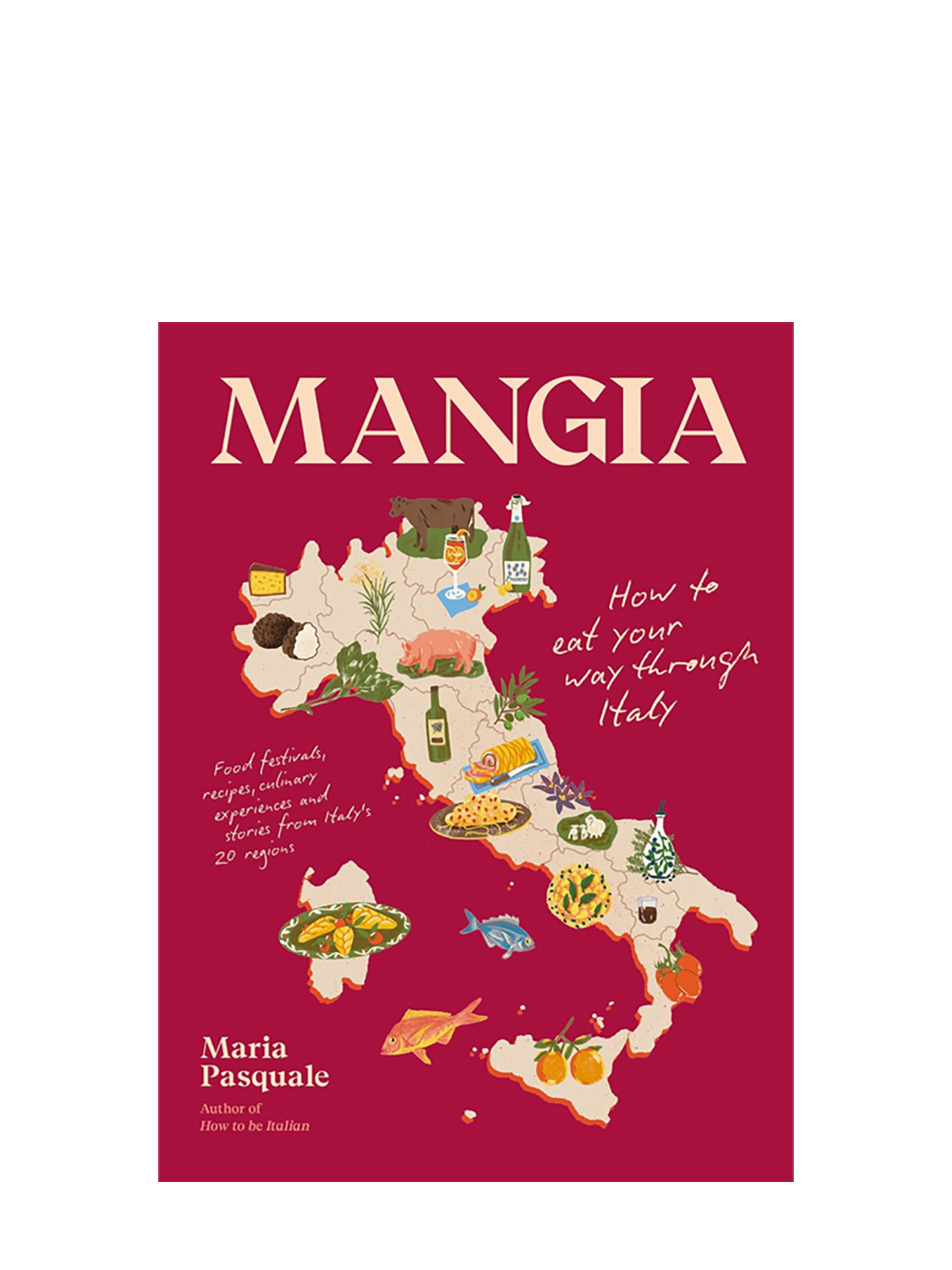 Mangia: How to Eat Your Way through Italy