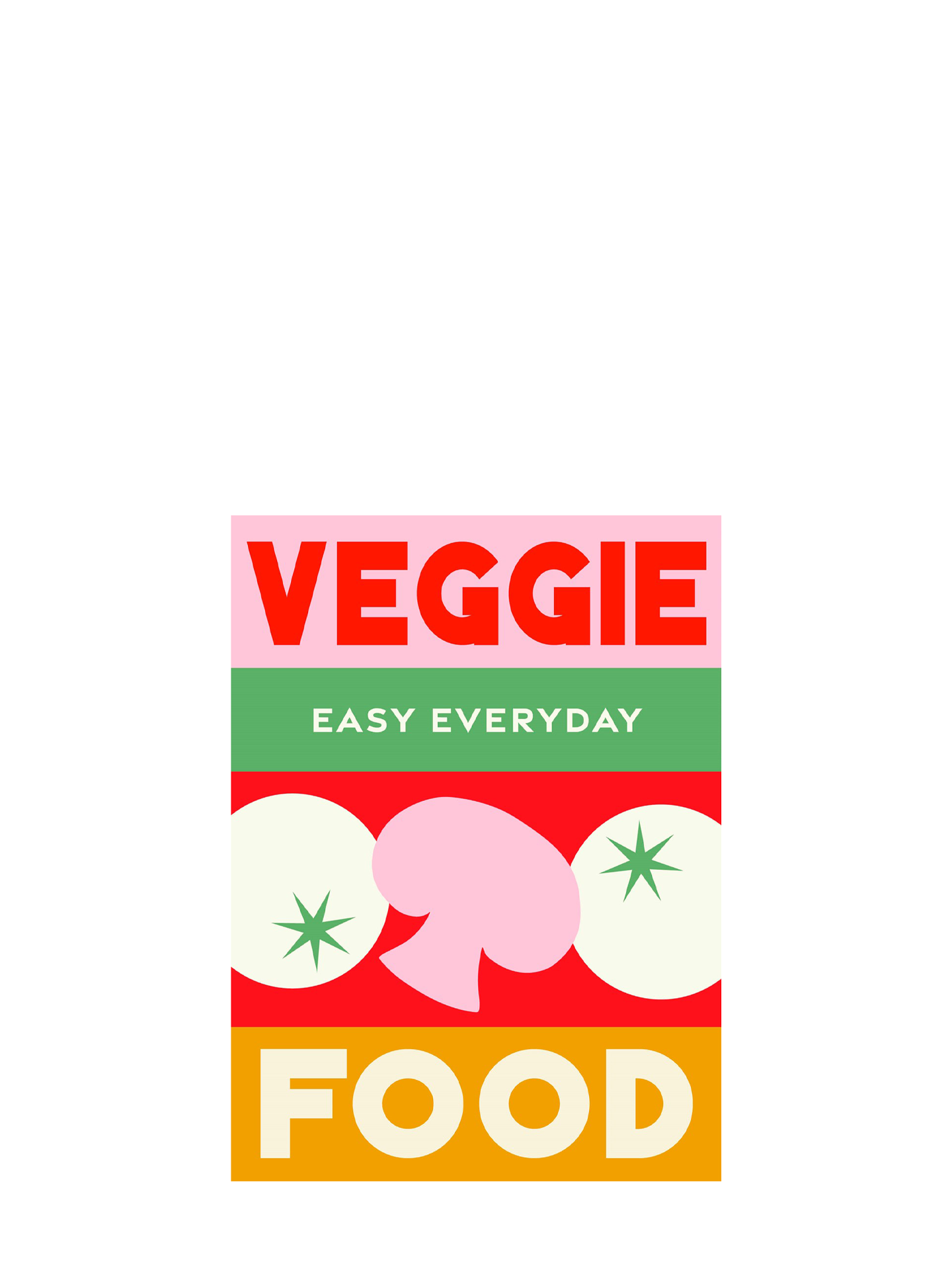 Veggie Food: 180 simple triple-tested recipes (Easy everyday)