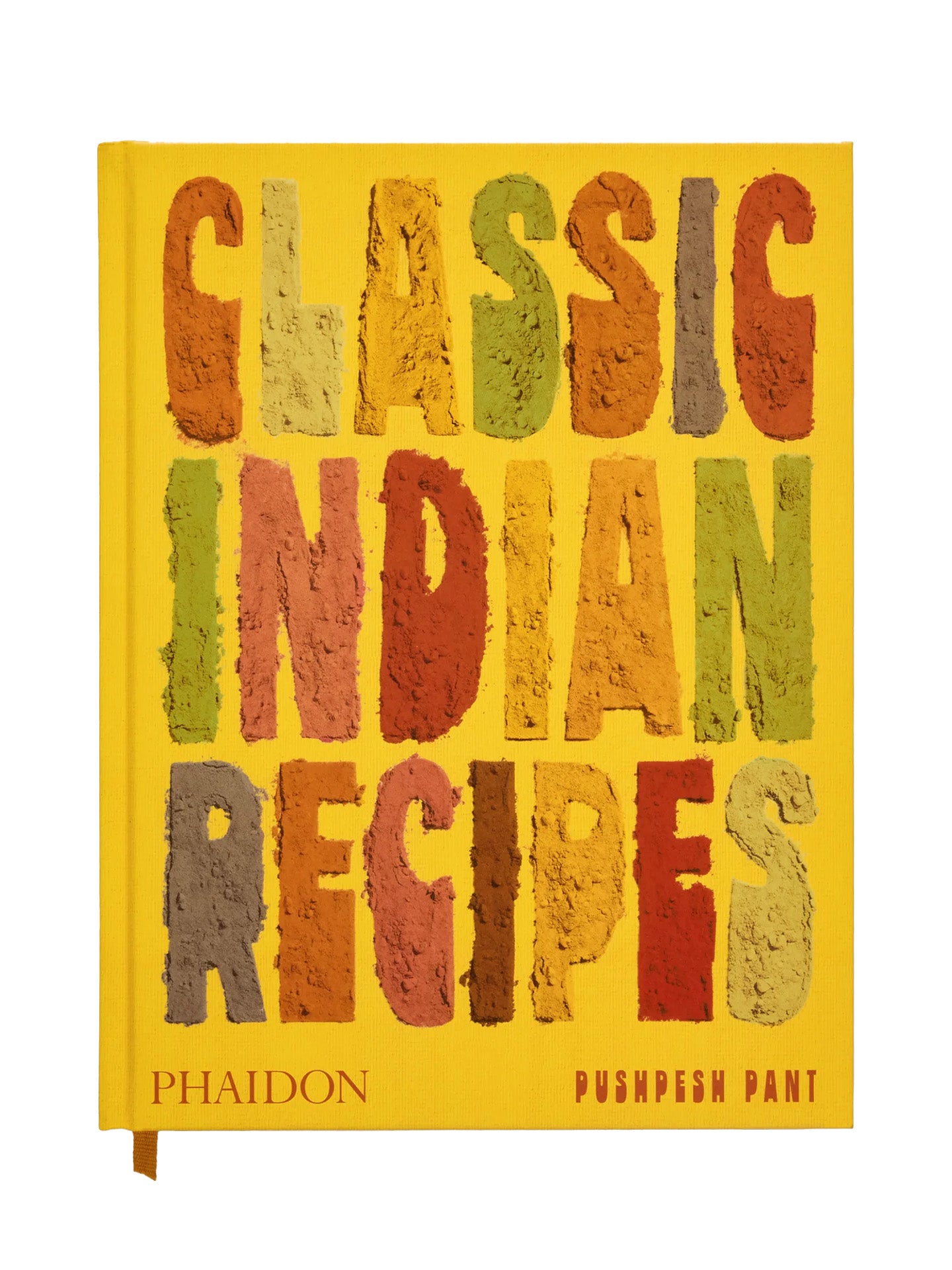 Playful, poster-type of a book cover titled 'Classic Indian Recipes' by Phaidon with the title in big, bold and colorful letters on a turmeric yellow background and publisher logo 'Phaidon' and author's name 'Puspesn Pant' on much smaller type at the bottom row.