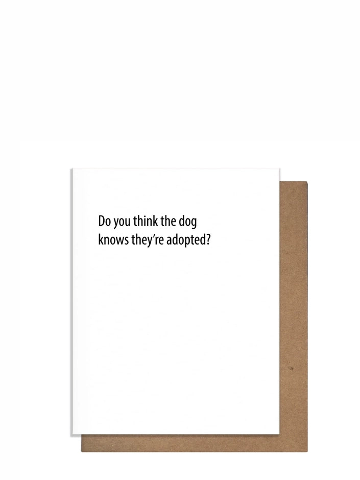 Do You Think The Dog Knows They're Adopted card for all occasions