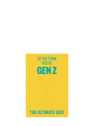 So You Think You’re Gen Z