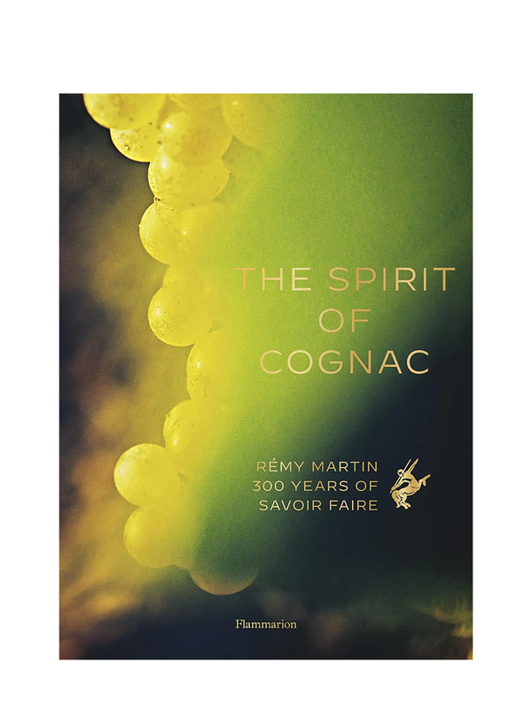 The Spirit of Cognac: Rémy Martin - 300 Years of Savoir Faire