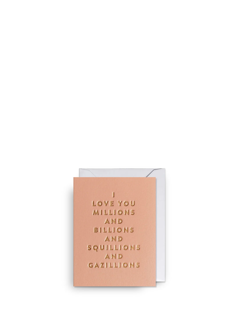 Greeting card with text 'I love you millions and billions and squillions and gazillions' on a white background