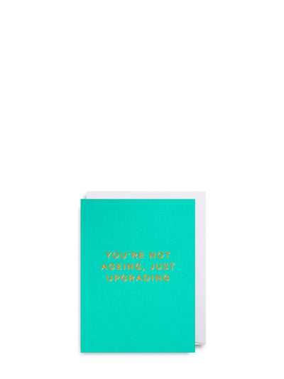You're not ageing just upgrading, mini birthday card