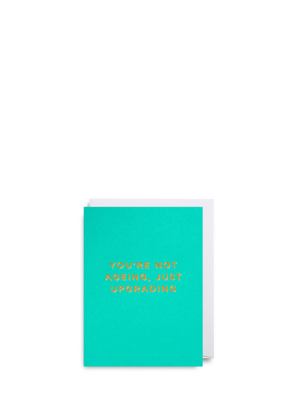 You're not ageing just upgrading, mini birthday card