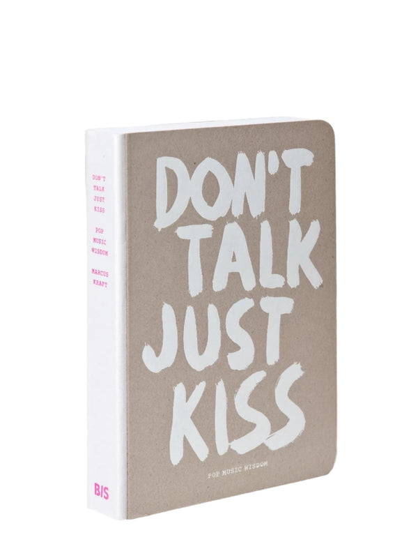 Don't talk just kiss —  Pop music wisdom, love edition