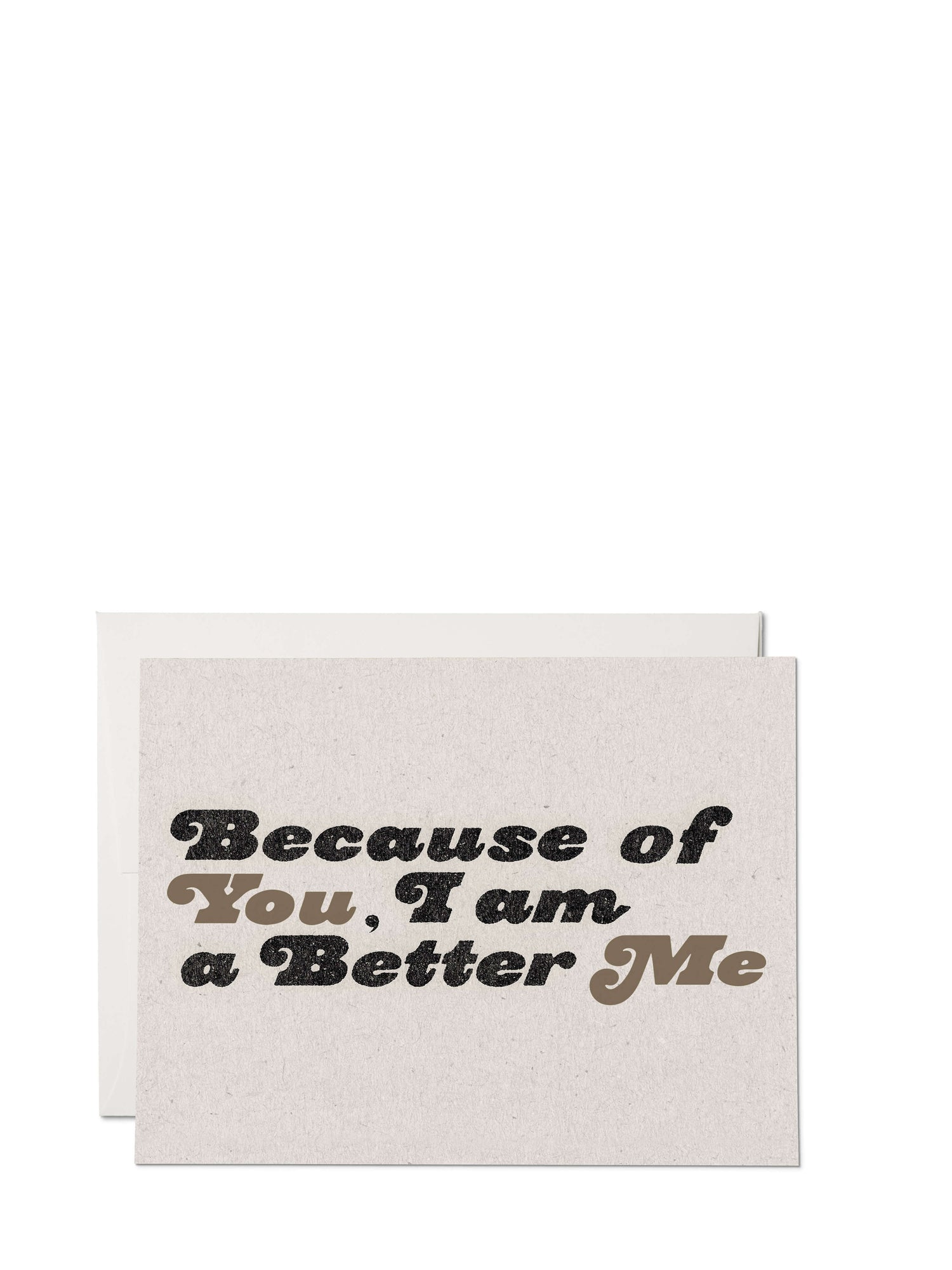 Because of You I'm better me, Love & friendship greeting card