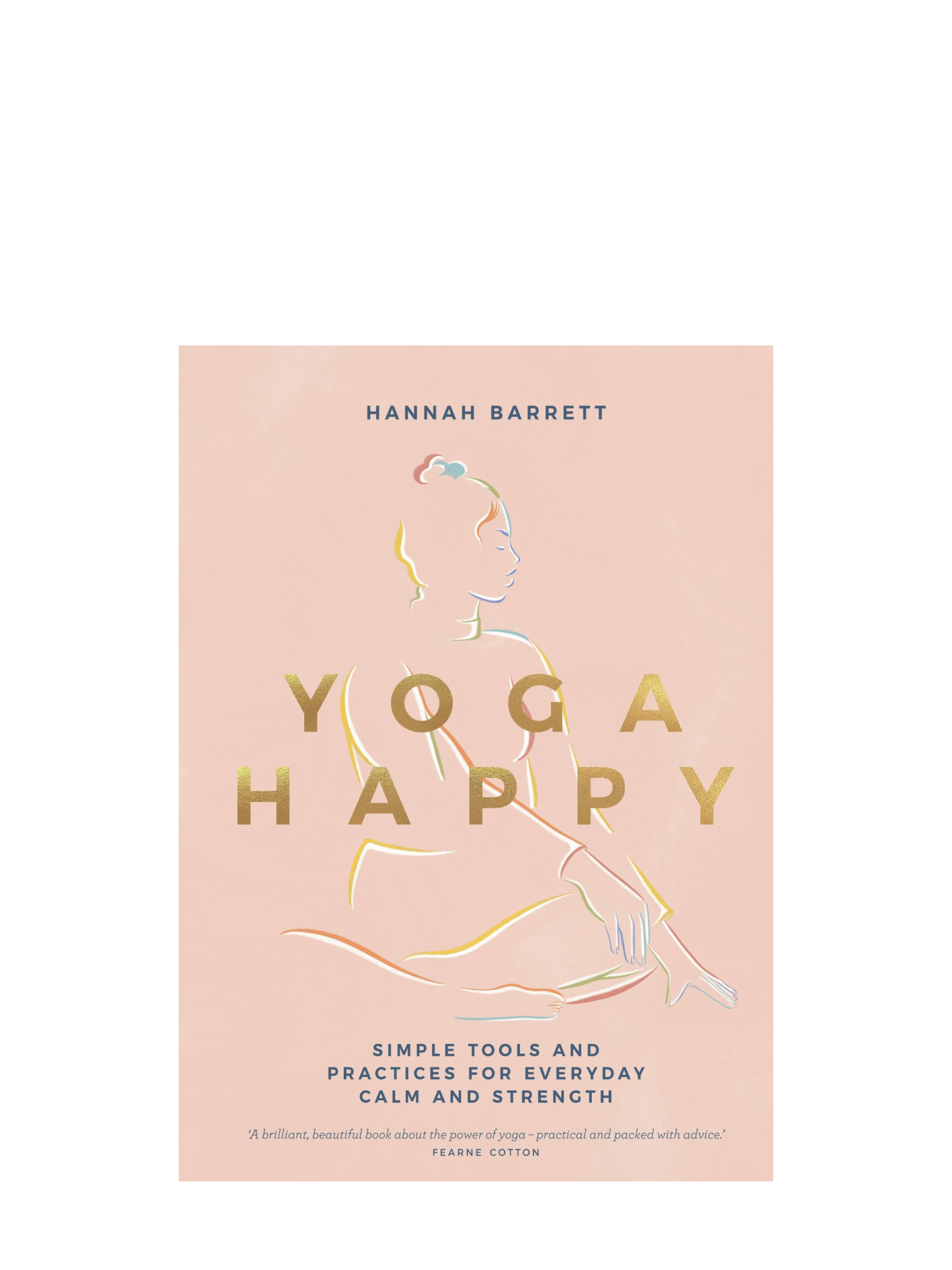 Yoga Happy: Simple Tools and Practices for Everyday Calm & Strength