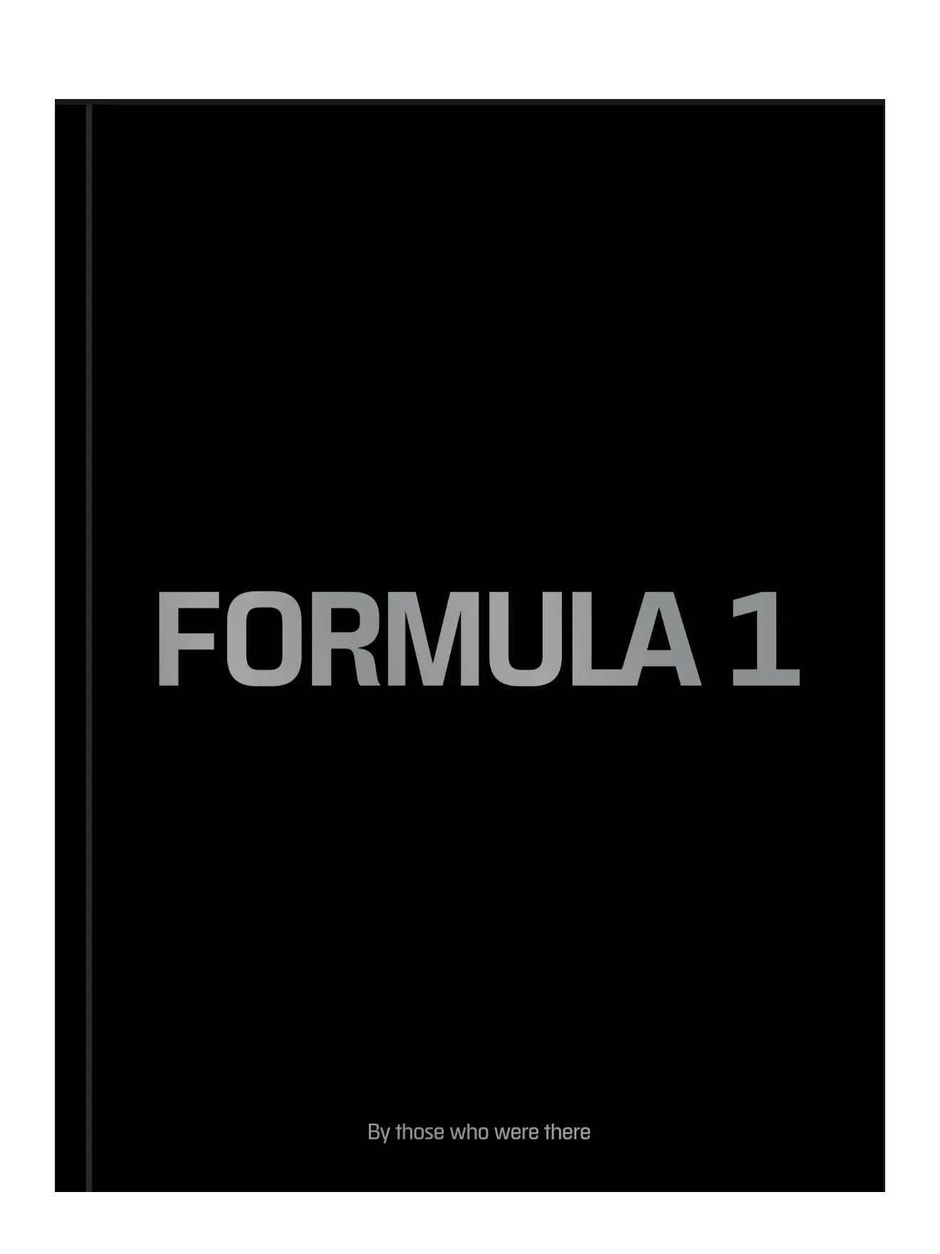 Formula 1: By Those Who Were There
