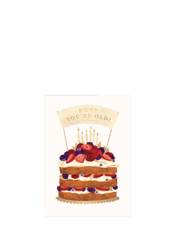 Birthday card with decorative cake with fruit toppings and a sign saying 'Fu** You're Old!' on a white background