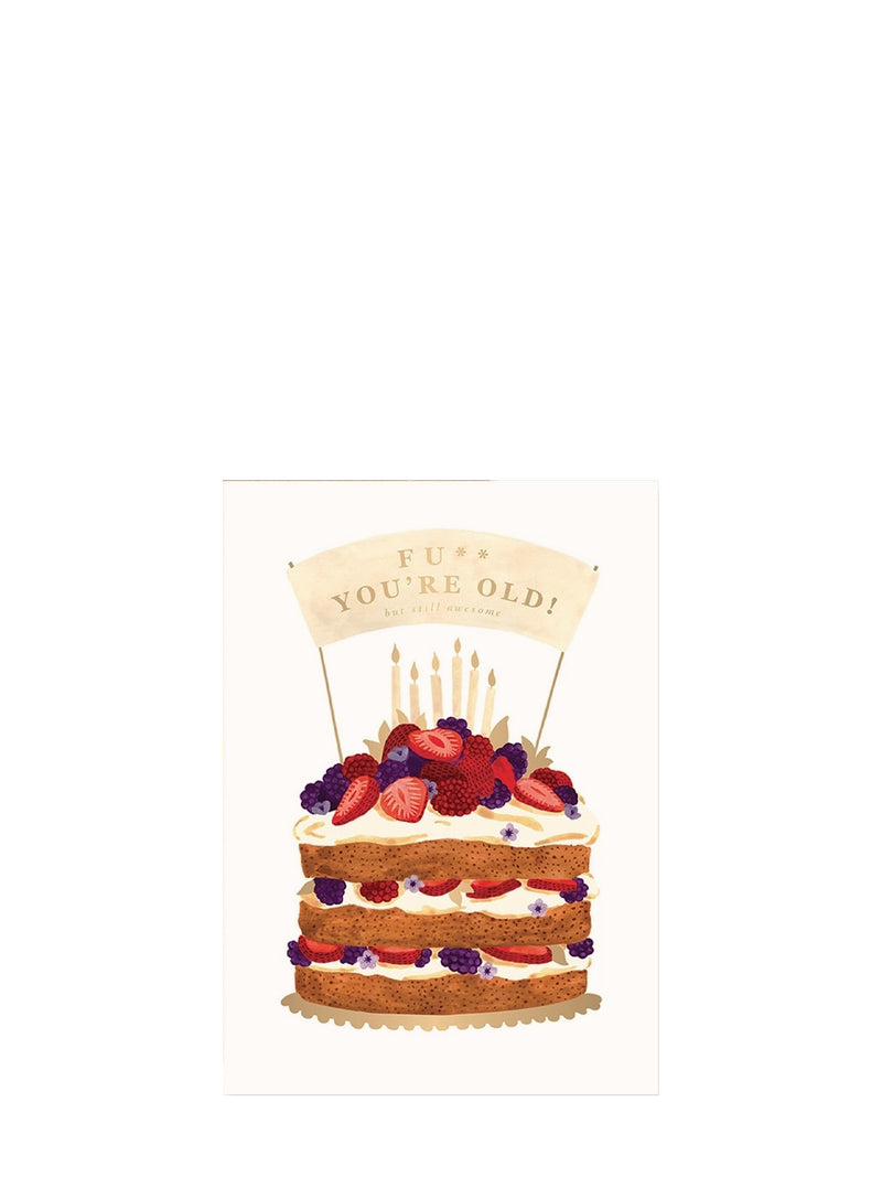 Birthday card with decorative cake with fruit toppings and a sign saying 'Fu** You're Old!' on a white background
