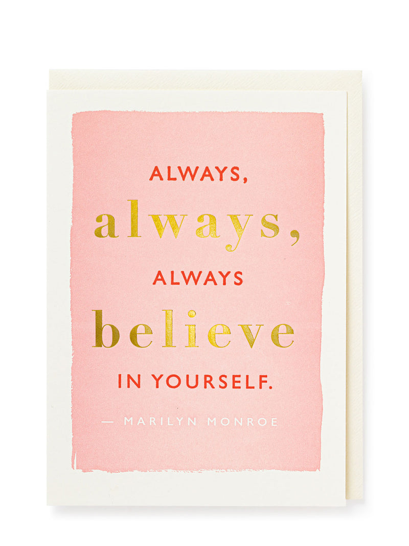 Always always always belive in yourself, encouragement card