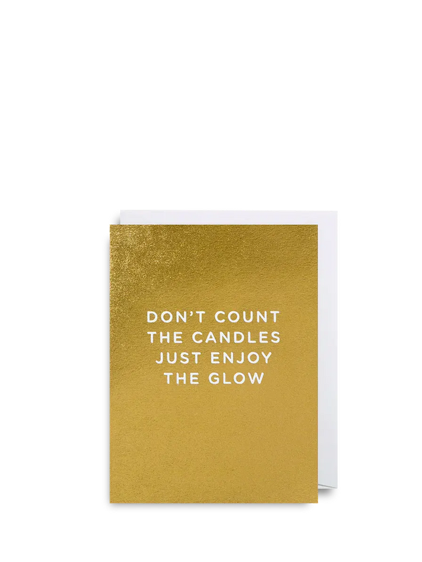 Don't count the candles just enjoy the glow mini birthday card