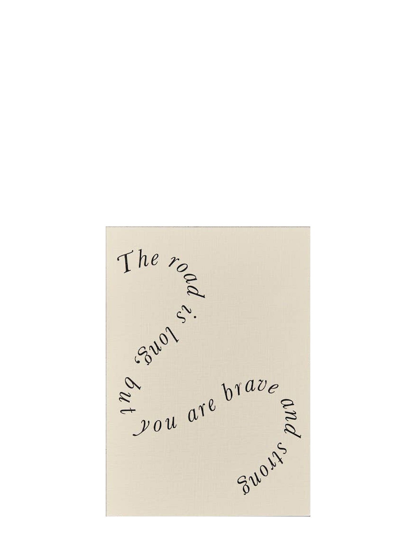 A square cream-colored greeting card with black cursive text reading 'The road is long, but you are brave and strong' on a plain white background.