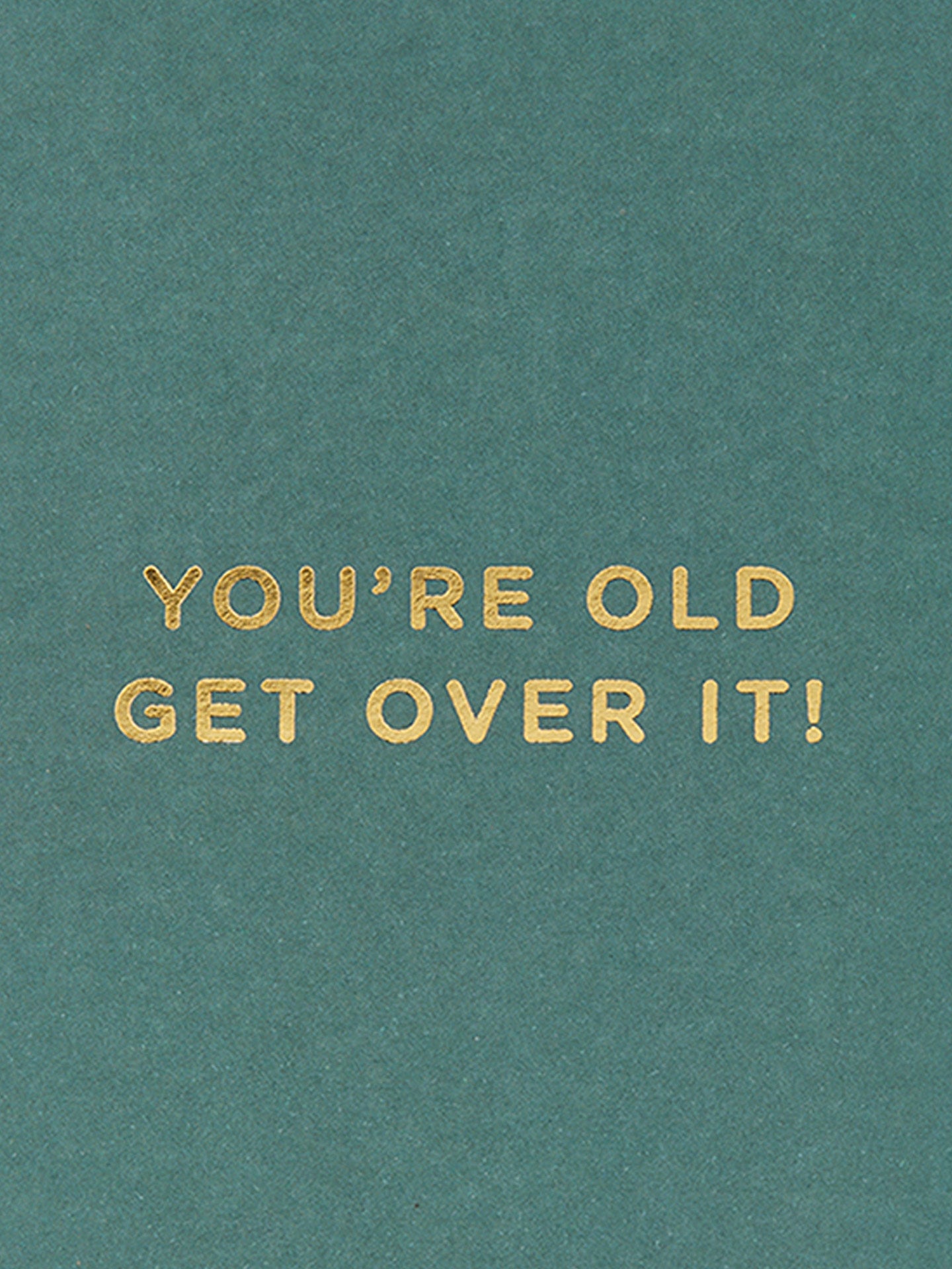 You’re Old Get Over It Mini Birthday Card by Cherished