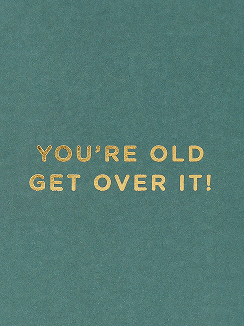 You’re Old Get Over It, Mini Birthday Card
