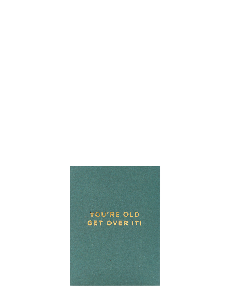You’re Old Get Over It, Mini Birthday Card