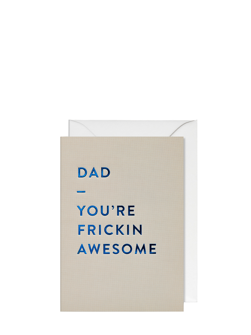 Dad, you're frickin' awesome father's day card