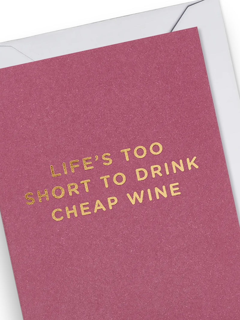 Life’s too short to drink cheap wine, mini card for all occasions