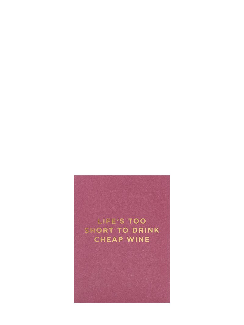Life’s too short to drink cheap wine, mini card for all occasions