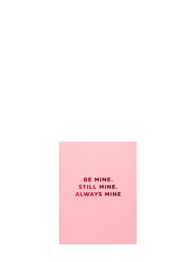 Be Mine. Still Mine. Always, mini love & friendship card