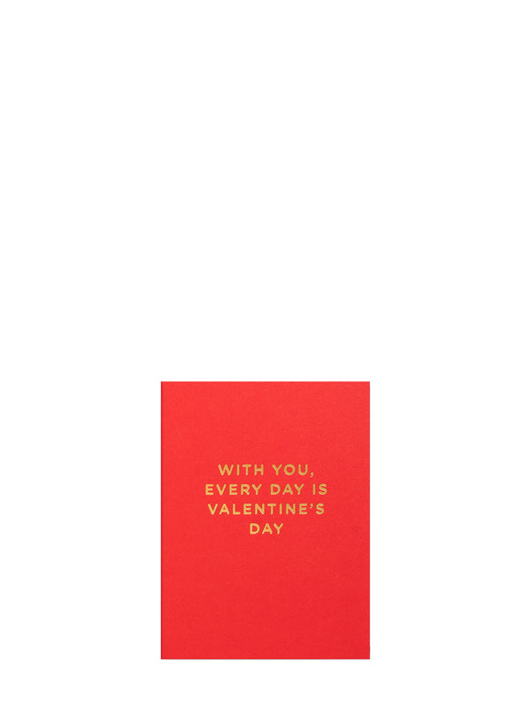 With You, Every Day is Valentine, mini love & friendship card