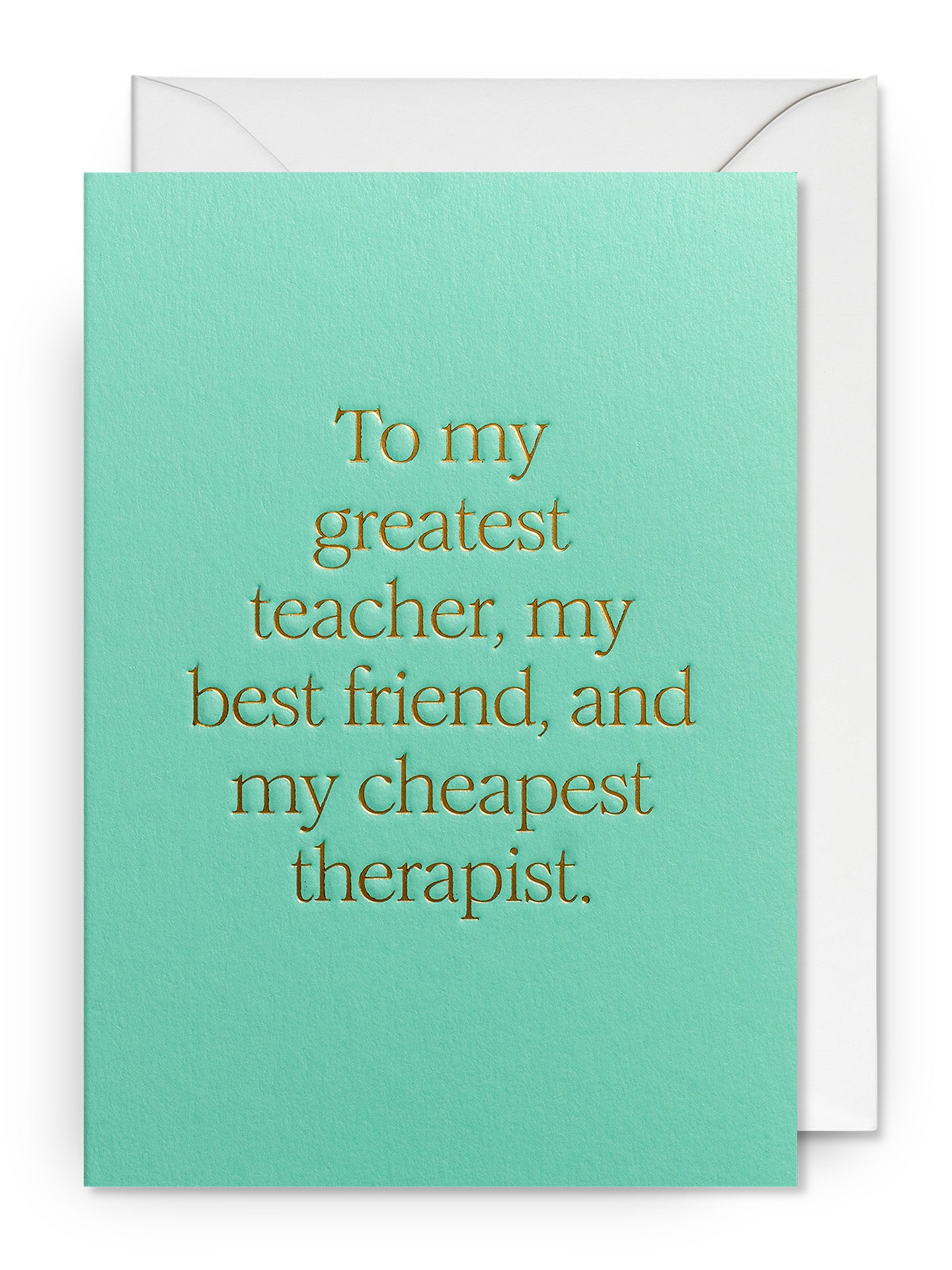 Greatest teacher, best friend & cheapest therapist love & friendship card