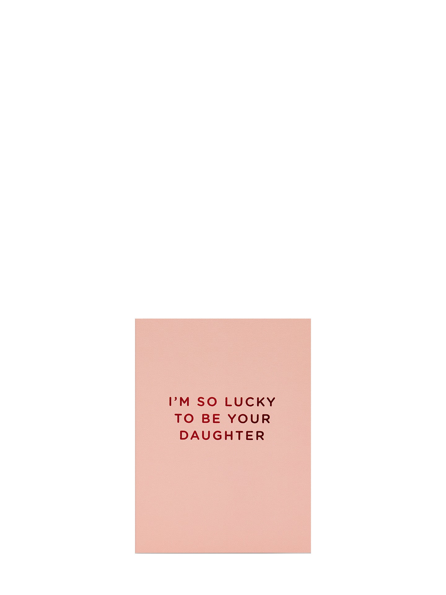 I'm So Lucky to Be Your Daughter mini Mother's or Father's Day card