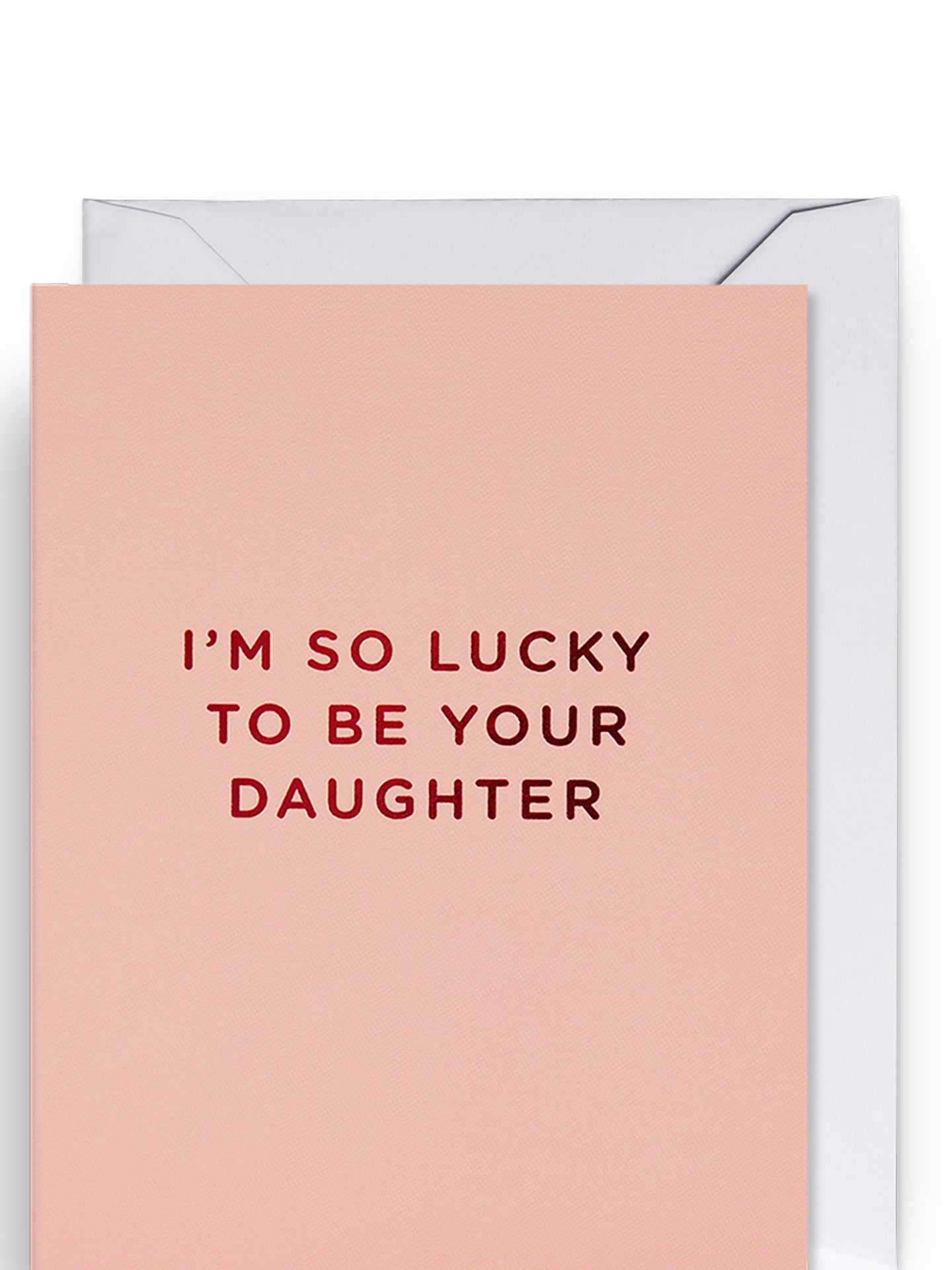 I'm So Lucky to Be Your Daughter mini Mother's or Father's Day card