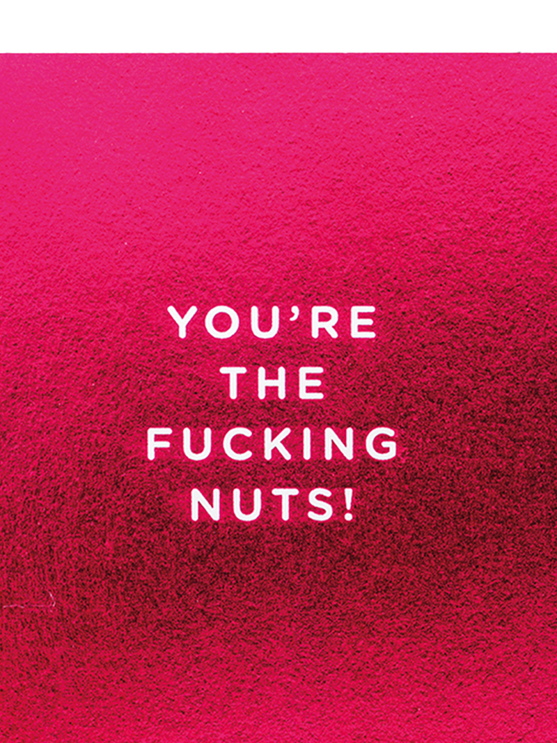 You're The Fucking Nuts love & friendship card