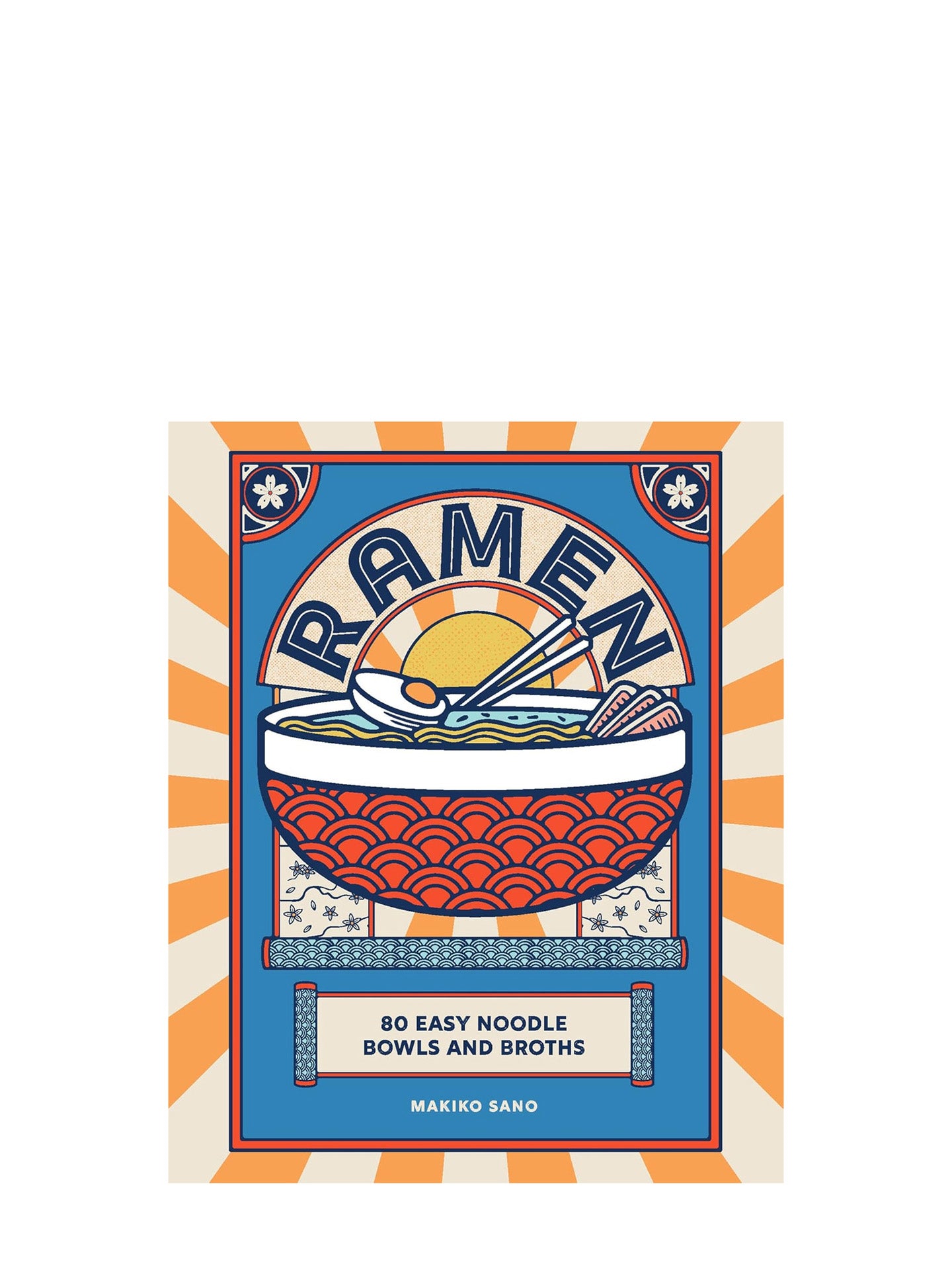 Ramen - 80 Easy Noodle Bowls and Broths 