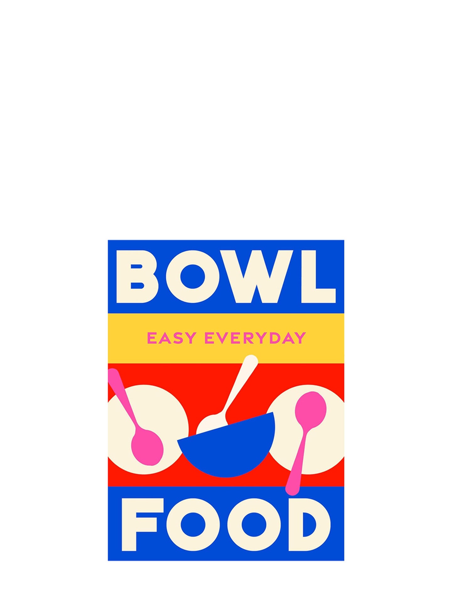 Bowl Food, 180 simple triple-tested recipes