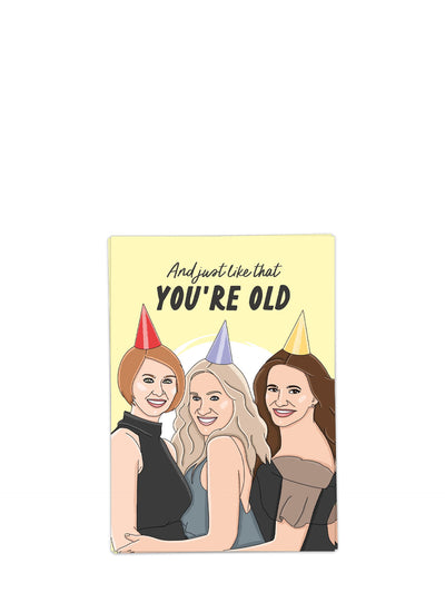 And just like that birthday card (Sex and the City)